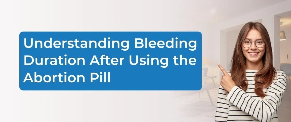 Understanding Bleeding Duration After Using the Abortion Pill